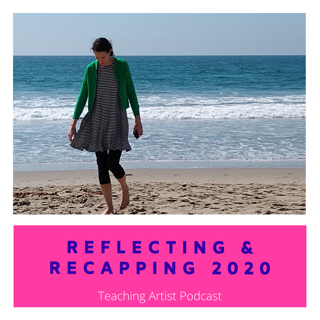 Episode 40: Reflecting & Recapping 2020 - Teaching Artist Podcast